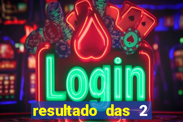 resultado das 2 horas da tarde